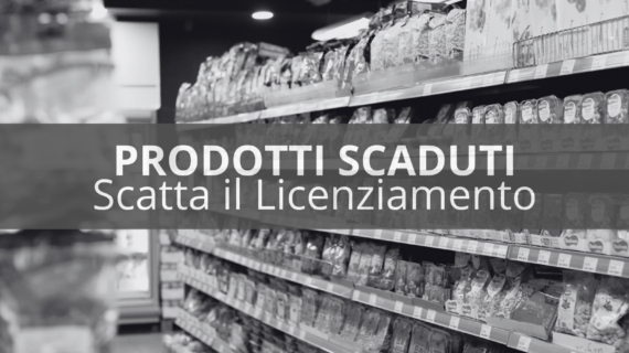 Prodotti scaduti e gravi negligenze: quando scatta il licenziamento