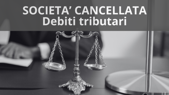 Società cancellata e debiti tributari: i limiti della responsabilità dei soci